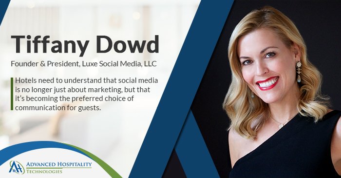 “Social media is no longer just about marketing, but a preferred choice of communication for hotel guests…” – Tiffany Dowd, Founder & President of Luxe Social Media